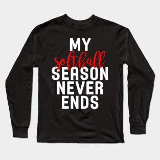 My Softball Season Never Ends Long Sleeve T-Shirt